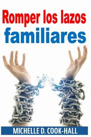 ksiazka tytu: Romper los lazos familiares autor: Cook-Hall Michelle D.