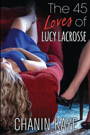 The 45 Loves of Lucy Lacrosse, Kaye Chanin