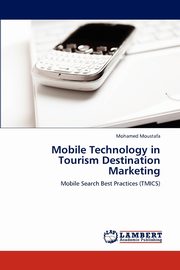 Mobile Technology in Tourism Destination Marketing, Moustafa Mohamed