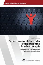 PatientInnenbilder in der Psychiatrie und Psychotherapie, Kassar Madeleine