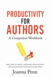 ksiazka tytu: Productivity For Authors Workbook autor: Penn Joanna
