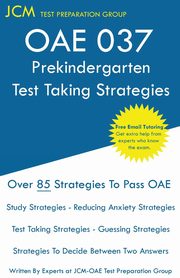 OAE 037 Prekindergarten Test Taking Strategies, Test Preparation Group JCM-OAE