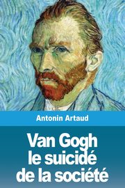 Van Gogh le suicid de la socit, Artaud Antonin