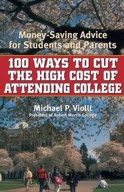 100 Ways to Cut the High Cost of Attending College, Viollt Michael P.