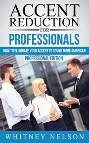 Accent Reduction For Professionals, Nelson Whitney