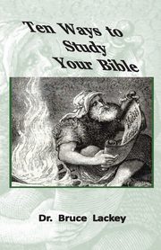 Ten Ways To Study Your Bible, Lackey Bruce