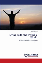 ksiazka tytu: Living with the Invisible World autor: Levi Rukundo