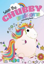 Save The Chubby Unicorn Colouring Book, Rose Christina