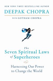 Seven Spiritual Laws of Superheroes, The, Chopra Deepak