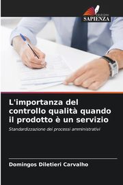 L'importanza del controllo qualit? quando il prodotto ? un servizio, Carvalho Domingos Diletieri