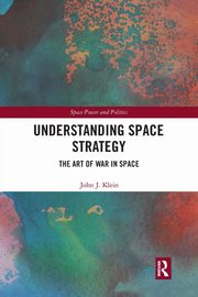 Understanding Space Strategy, Klein John J.