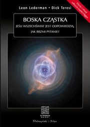 Boska czstka. Jeli Wszechwiat jest odpowiedzi, jak brzmi pytanie?, Teresi Dick, Lederman Leon