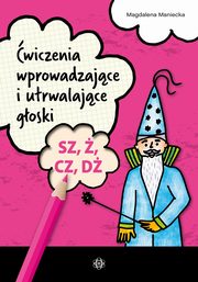 wiczenia wprowadzajce i utrwalajce goski SZ, , CZ, D, Maniecka Magdalena