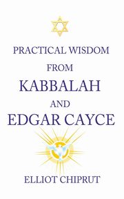 ksiazka tytu: Practical Wisdom from Kabbalah and Edgar Cayce autor: Chiprut Elliot -.