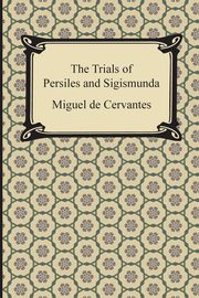 ksiazka tytu: The Trials of Persiles and Sigismunda autor: Cervantes Miguel De