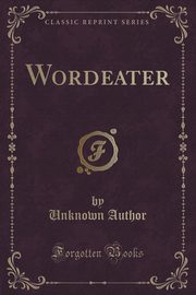 ksiazka tytu: Wordeater (Classic Reprint) autor: Author Unknown