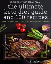 ksiazka tytu: The Ultimate Keto Diet Guide & 100 Recipes autor: Jane Elizabeth