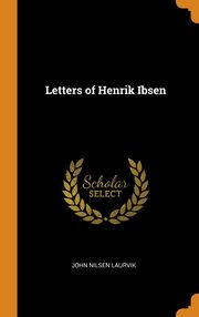 ksiazka tytu: Letters of Henrik Ibsen autor: Laurvik John Nilsen