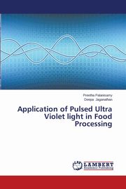 Application of Pulsed Ultra Violet light in Food Processing, Palanisamy Preetha