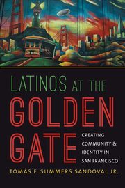 Latinos at the Golden Gate, Summers Sandoval Jr. Toms F.