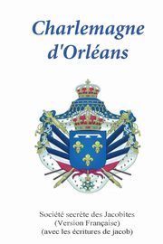 Charlemagne d'Orleans, Jacobites Socit secr?te of
