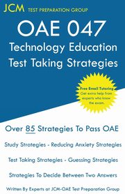 OAE 047 Technology Education Test Taking Strategies, Test Preparation Group JCM-OAE