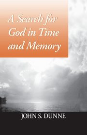 Search for God in Time and Memory, A, Dunne John S.