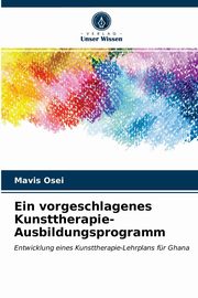 ksiazka tytu: Ein vorgeschlagenes Kunsttherapie-Ausbildungsprogramm autor: Osei Mavis