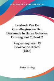 Leerboek Van De Grondbeginselen Der Dierkunde In Haren Geheelen Omvang Part 2, Book 2, Harting Pieter