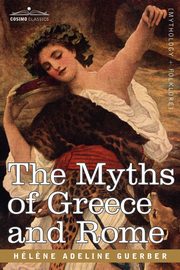 The Myths of Greece and Rome, Guerber Hlne Adeline