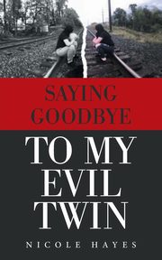Saying Goodbye to My Evil Twin, Hayes Nicole
