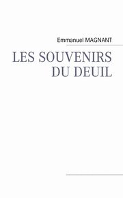 LES SOUVENIRS DU DEUIL, MAGNANT Emmanuel