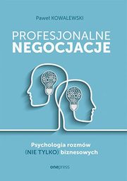 Profesjonalne negocjacje. Psychologia rozmw (nie tylko) biznesowych, Pawe Kowalewski