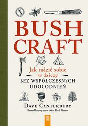 Bushcraft. Jak radzi sobie w dziczy bez wspczesnych udogodnie, Dave Canterbury