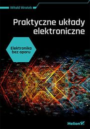 Elektronika bez oporu. Praktyczne ukady elektroniczne, Witold Wrotek