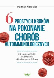 6 prostych krokw na pokonanie chorb autoimmunologicznych, Kippola Palmer