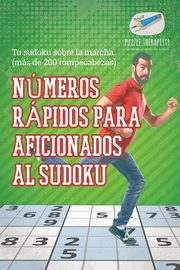 Nmeros rpidos para aficionados al sudoku | Tu sudoku sobre la marcha (ms de 200 rompecabezas), Puzzle Therapist