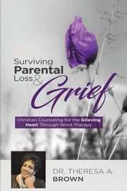 ksiazka tytu: Surviving Parental Loss and Grief autor: Theresa Brown A