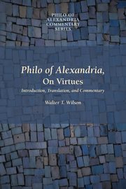 Philo of Alexandria, on Virtues, Wilson Walter T.