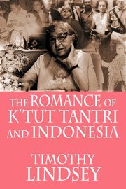 The Romance of K'tut Tantri and Indonesia, Lindsey Timothy