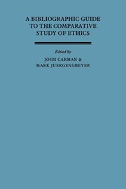A Bibliographic Guide to the Comparative Study of Ethics, Carman John