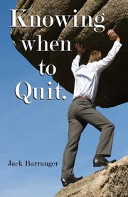 ksiazka tytu: Knowing When To Quit autor: Barranger Jack