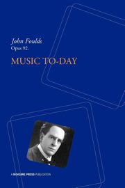 Music To-Day, Foulds John