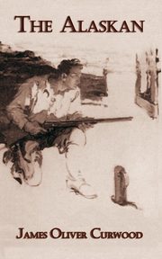 The Alaskan, Curwood James Oliver