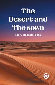 The Desert And The Sown, Foote Mary Hallock