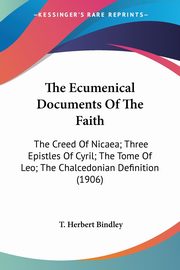 The Ecumenical Documents Of The Faith, Bindley T. Herbert