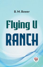 Flying U Ranch, Bower B.M.