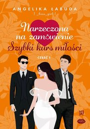 Narzeczona na zamwienie Szybki kurs mioci Cz 1, abuda Angelika