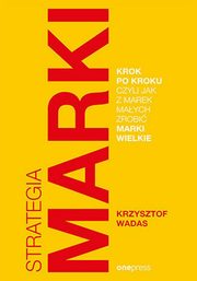Strategia marki krok po kroku, czyli jak z marek maych zrobi marki wielkie, Krzysztof Wadas