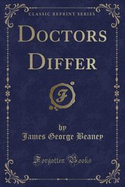 ksiazka tytu: Doctors Differ (Classic Reprint) autor: Beaney James George